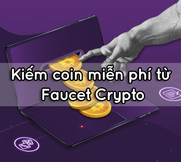 Cách kiếm coin miễn phí từ Faucet Crypto, bạn đã biết chưa?