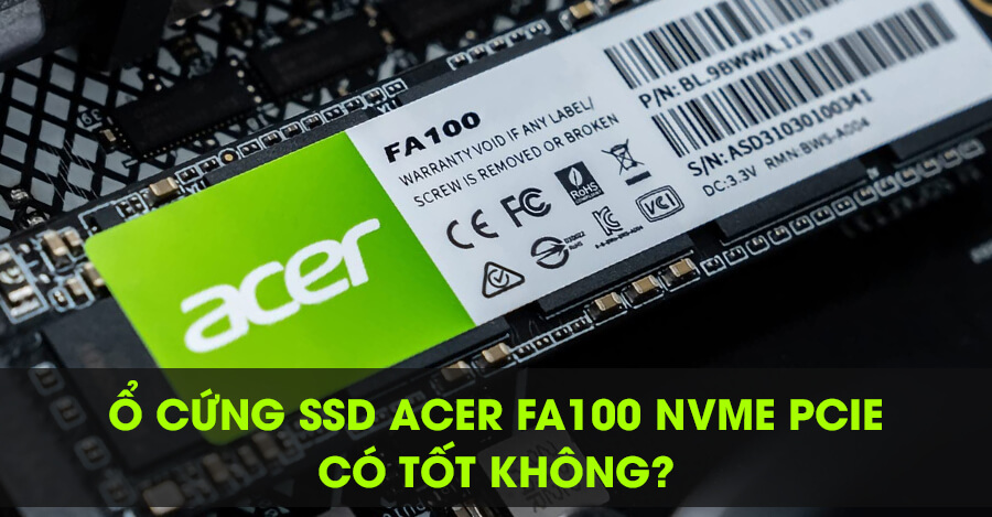 SSD Acer FA100 NVMe PCIe có tốt không?