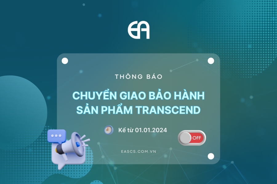 Từ ngày 01.01.2024, EAVN xin thông báo chuyển giao công tác bảo hành sản phẩm Transcend, cũng như dán tem bảo hành cho đơn vị khác. 