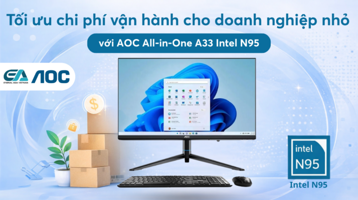 Tối ưu chi phí vận hành cho doanh nghiệp nhỏ với AOC AIO A33 Intel N95