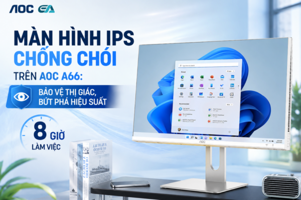Màn Hình IPS Chống Chói Trên AOC A66: Bảo Vệ Thị Giác, Bứt Phá Hiệu Suất 8 Giờ Làm Việc